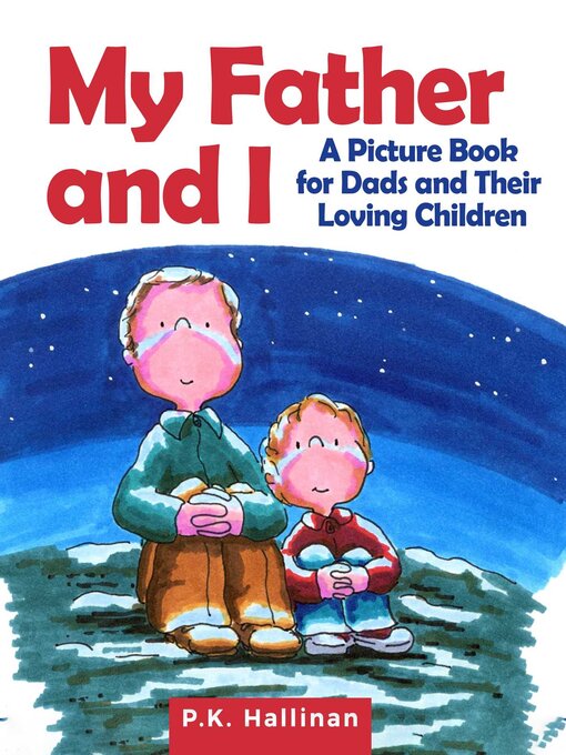 Title details for My Father and I: a Picture Book for Dads and Their Loving Children by P.K. Hallinan - Wait list